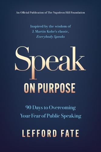 Speak on Purpose: 90 Days to Overcoming Your Fear of Public Speaking