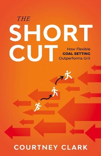 The Short Cut: How Flexible Goal Setting Outperforms Grit