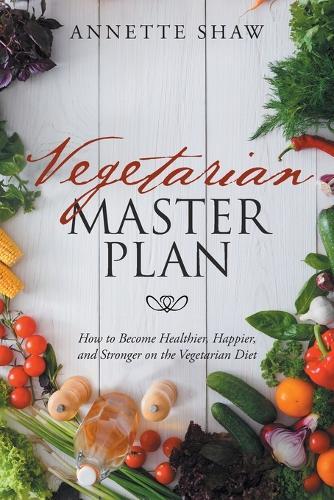 Vegan Master Plan: How to Become Healthier, Happier, and Stronger on the Vegan Diet