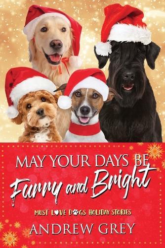 May Your Days Be Furry and Bright: Must Love Dogs Holiday Stories