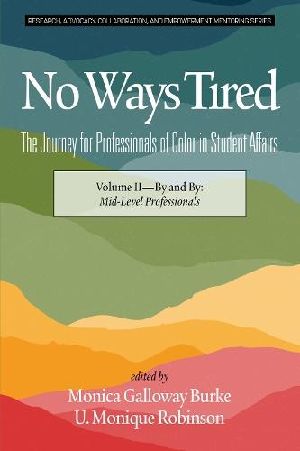 No Ways Tired: The Journey for Professionals of Color in Student Affairs : Volume II - By and By: Mid-Level Professionals