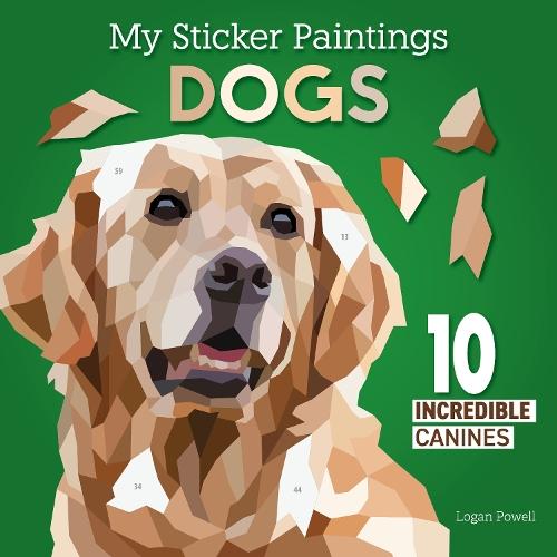 My Sticker Paintings: Dogs: 10 Incredible Canines