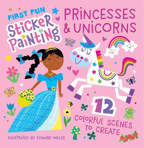 First Fun Sticker Painting: Princesses & Unicorns: 12 Colorful Scenes to Create