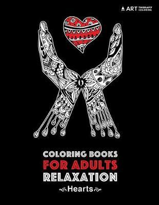 Coloring Books for Adults Relaxation: Hearts: Anti-Stress Detailed Heart Designs; Stress-Relieving Zendoodle Heart Patterns