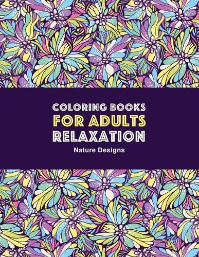 Coloring Books for Adults Relaxation: Nature Designs: Zendoodle Animals, Birds, Owls, Deer, Squirrels, Turtles, Butterflies, Flowers & Landscapes; Stress Relieving Patterns; Art Therapy & Meditation Practice For Relaxation