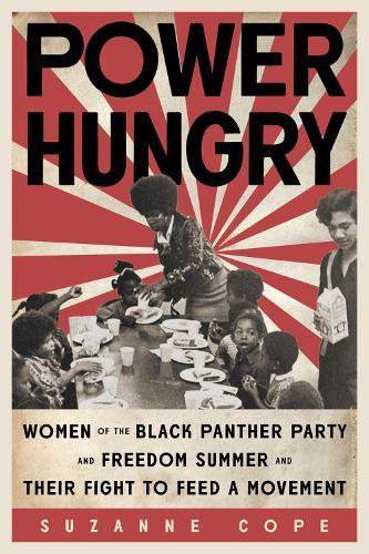 Power Hungry: WomenoftheBlackPantherPartyandFreedomSummerandTheir Fight to Feed a Movement