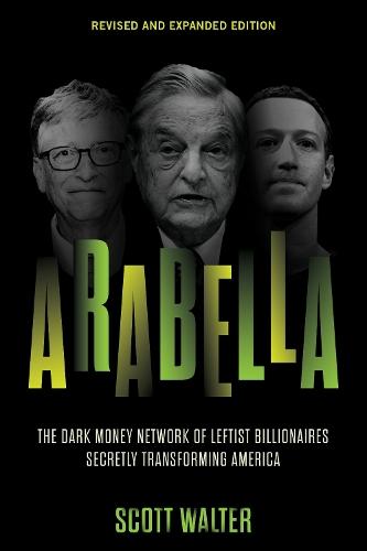 Arabella: The Dark Money Network of Leftist Billionaires Secretly Transforming America