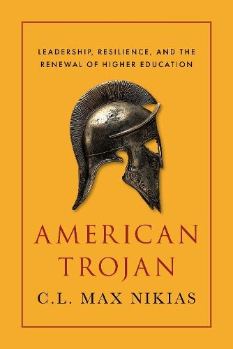 American Trojan: Leadership, Resilience, and the Renewal of Higher Education