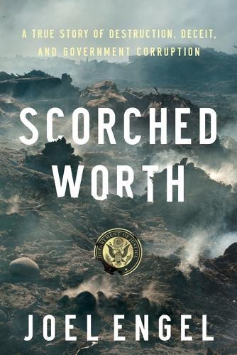 Scorched Worth: A True Story of Destruction, Deceit, and Government Corruption