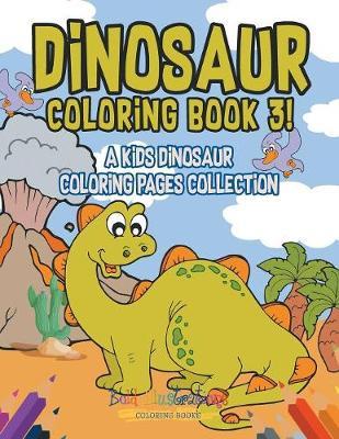 Dinosaur Coloring Book 3! A Kids Dinosaur Coloring Pages Collection