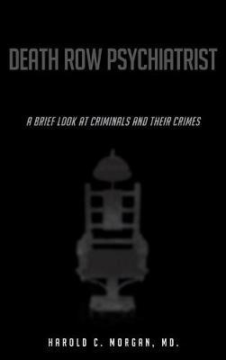 Death Row Psychiatrist: A Brief Look at Criminals and Their Crimes