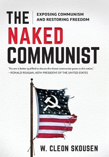 The Naked Communist: Exposing Communism and Restoring Freedom