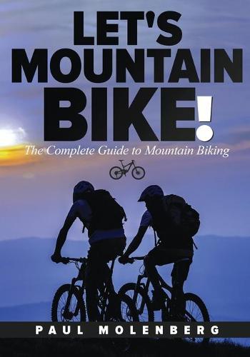 Let's Mountain Bike!: The Complete Guide to Mountain Biking