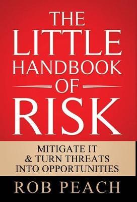 The Little Handbook of Risk: Mitigate it & turn threats into opportunities