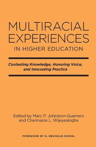 Multiracial Experiences in Higher Education: Contesting Knowledge, Honoring Voice, and Innovating Practice