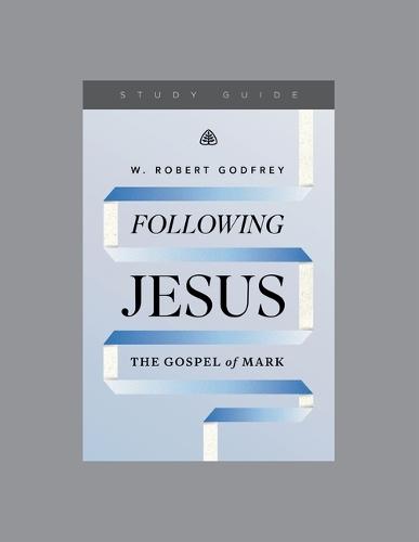 Following Jesus: The Gospel of Mark, Teaching Series Study Guide