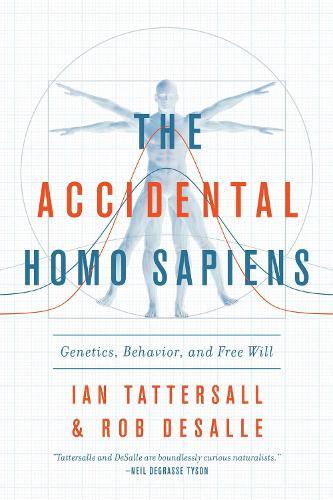 The Accidental Homo Sapiens: Genetics, Behavior, and Free Will