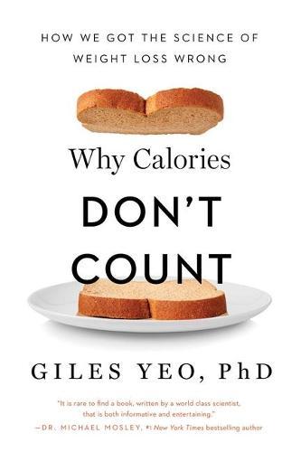 Why Calories Don't Count: How We Got the Science of Weight Loss Wrong