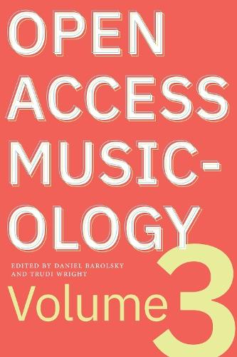Open Access Musicology: Volume Three