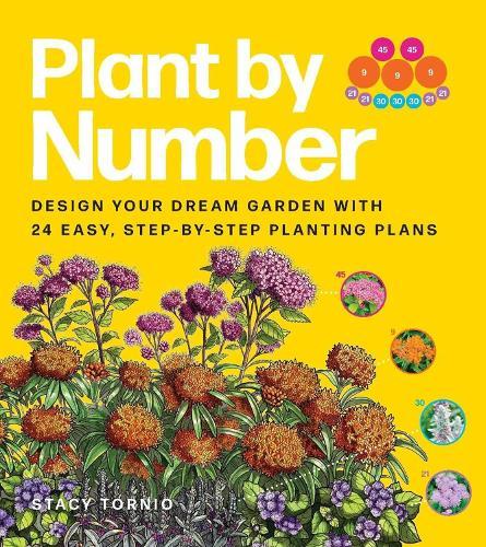 Plant by Number: Design Your Dream Garden with 24 Easy, Step-by-Step Planting Plans