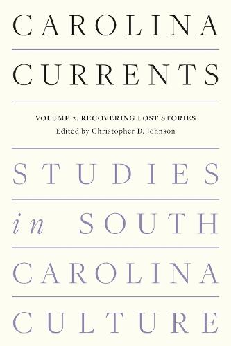 Carolina Currents, Studies in South Carolina Culture: Volume 2. Recovering Lost Stories