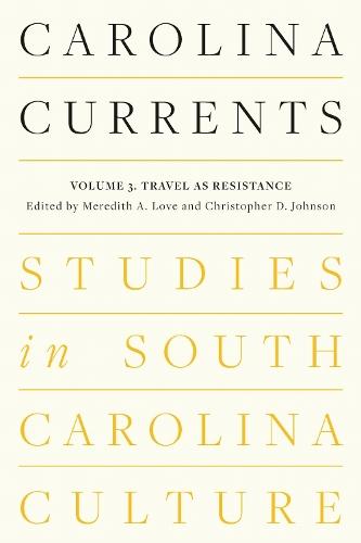 Carolina Currents, Studies in South Carolina Culture: Volume 3. Travel As Resistance