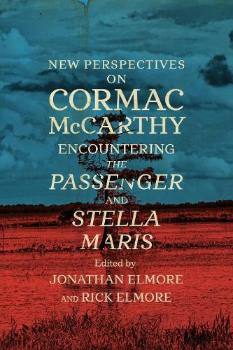 New Perspectives on Cormac McCarthy: Encountering the Passenger and Stella Maris