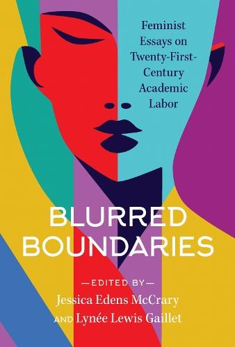 Blurred Boundaries: Feminist Essays on Twenty-First-Century Academic Labor