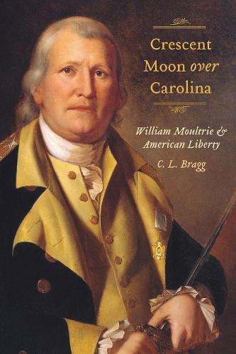 Crescent Moon Over Carolina: William Moultrie and American Liberty