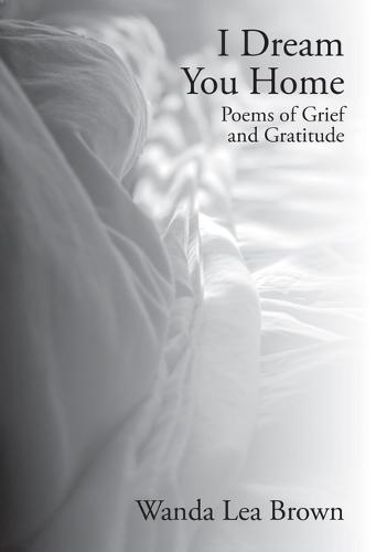 I Dream You Home: Poems of Grief and Gratitude