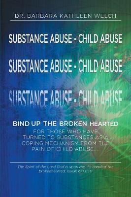 Substance Abuse - Child Abuse: Bind Up The Broken Hearted