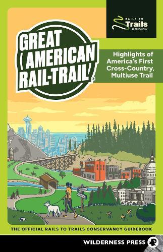 Great American Rail-Trail: Highlights of America's First Cross-Country, Multiuse Trail