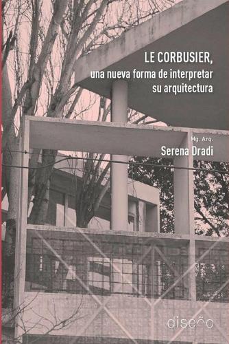 Le Corbusier, Una Nueva Forma de Interpretar Su Arquitectura