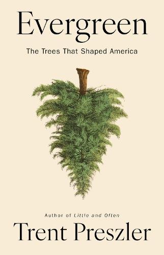 Evergreen: The Trees That Shaped America