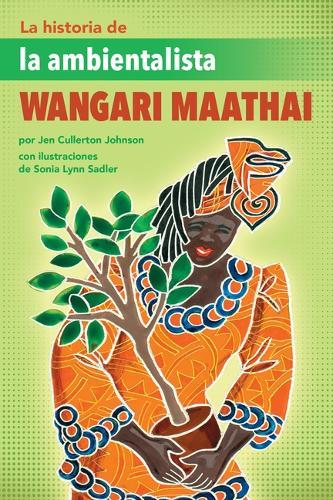 La Historia de la Ambientalista Wangari Maathai (the Story of Environmentalist Wangari Maathai)