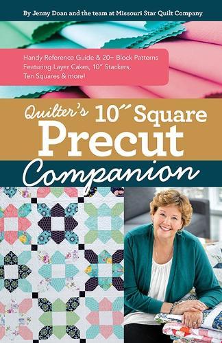 Quilter’s 10” Square Precut Companion: Handy Reference Guide & 20+ Block Patterns, Featuring Layer Cakes, 10"" Stackers, Ten Squares and More!