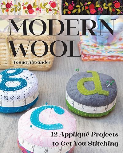 Modern Wool: 12 Appliqué Projects to Get You Stitching