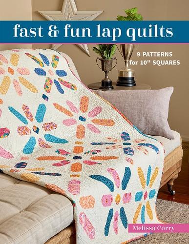 Fast & Fun Lap Quilts: 9 Patterns for 10"" Squares