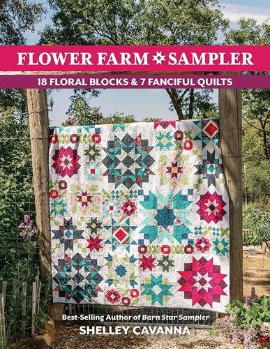 Flower Farm Sampler: 18 Floral Blocks & 7 Fanciful Quilts