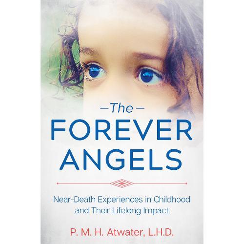 The Forever Angels: Near-Death Experiences in Childhood and Their Lifelong Impact
