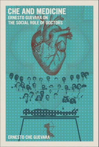 Che and Medicine: Ernesto Guevara on the Social Role of Doctors