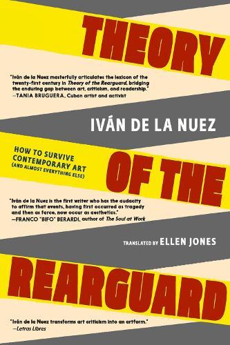 Theory of the Rearguard: How to Survive Contemporary Art (and Almost Everything Else)