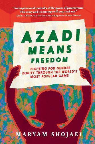 Azadi Means Freedom: Fighting For Gender Equity in Iran, One Soccer Game At A Time
