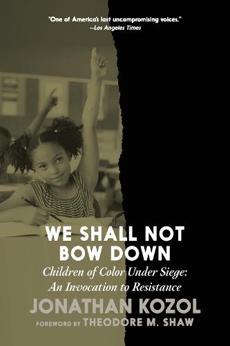 We Shall Not Bow Down: Children of Color Under Siege: An Invocation to Resistance