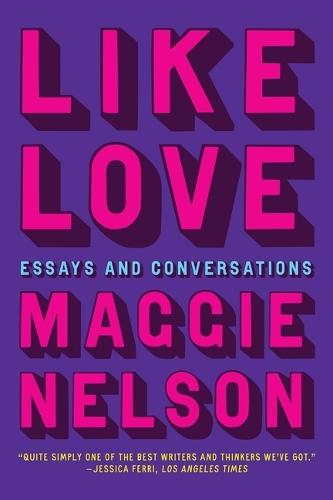 Like Love: Essays and Conversations