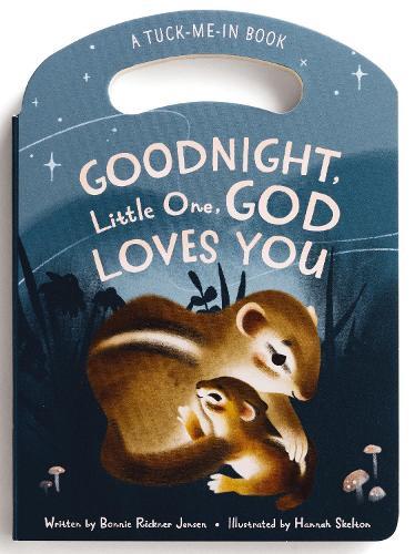 Goodnight Little One, God Loves You: Tuck Me In Board Book