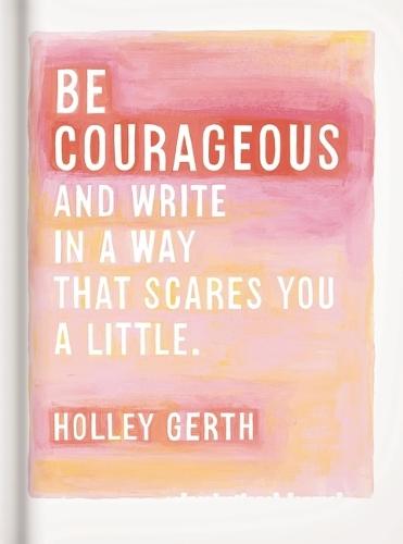 Be Courageous: And Write in a Way That Scares You a Little
