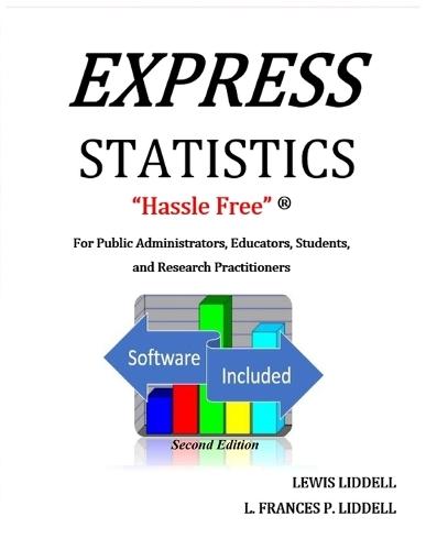 EXPRESS STATISTICS ""Hassle Free"" (R) For Public Administrators, Educators, Students, and Research Practitioners