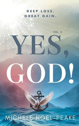 Yes, God! ﻿Volume 3 ﻿: Deep Loss. Great Gain.