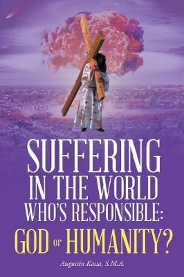 Suffering in the World: Who's Responsible, God or Humanity?